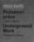 Podzemní práce / Underground Work Podzemní práce / Underground Work