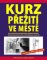 Kurz přežití ve městě - Chraňte se doma i na cestách