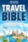 Travel Bible: Praktické rady za milion, jak procestovat svět za pusu Travel Bible: Praktické rady za milion, jak procestovat svět za pusu