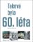 Taková byla 60. léta - Obrazy z let 1960-1969 Taková byla 60. léta - Obrazy z let 1960-1969