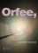 Orfee, Orfee,