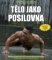 Tělo jako posilovna - Bible posilovacích cviků vlastní vahou Tělo jako posilovna - Bible posilovacích cviků vlastní vahou