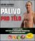 Palivo pro tělo - Kalorický cyklus, vaše cesta na zredukováním tělesného tuku a lepší vyrýsovaným svalstvem Palivo pro tělo - Kalorický cyklus, vaše cesta na zredukováním tělesného tuku a lepší vyrýsovaným svalstvem