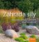 Zahrada síly - Souznění přírody a člověka v tvorbě zahrad Zahrada síly - Souznění přírody a člověka v tvorbě zahrad
