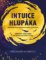 Intuice hlupáka - Jak získat milión užitečných řešení za pár šupů? Intuice hlupáka - Jak získat milión užitečných řešení za pár šupů?
