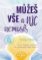 Můžeš vše a nic nemusíš - Nový inspirativní průvodce na vaší kouzelné cestě ž. Můžeš vše a nic nemusíš - Nový inspirativní průvodce na vaší kouzelné cestě ž.
