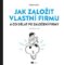 Jak založit vlastní firmu - A co dělat po založení firmy Jak založit vlastní firmu - A co dělat po založení firmy