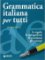 Grammatica italiana per tutti Grammatica italiana per tutti