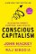Conscious Capitalism, Updated and Expanded Conscious Capitalism, Updated and Expanded