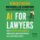 AI for Lawyers: How Artificial Intelligence is Adding Value, Amplifying Expertise, and Transforming Careers AI for Lawyers: How Artificial Intelligence is Adding Value, Amplifying Expertise, and Transforming Careers