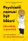 Psychiatři nemusí být blázni (ale někdy to pomůže) Psychiatři nemusí být blázni (ale někdy to pomůže)