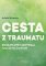 Cesta z traumatu - Získejte zpět kontrolu nad svým životem Cesta z traumatu - Získejte zpět kontrolu nad svým životem