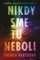 Nikdy sme tu neboli Nikdy sme tu neboli