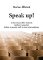 Speak up! A short manual for students (and everyone else) in how to present stuff in front of an audience Speak up! A short manual for students (and everyone else) in how to present stuff in front of an audience