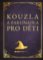 Kouzla a zaklínadla pro děti Kouzla a zaklínadla pro děti