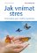 Jak vnímat stres Jak vnímat stres