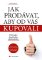 Jak prodávat, aby od vás kupovali Jak prodávat, aby od vás kupovali