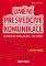 Umění přesvědčivé komunikace Umění přesvědčivé komunikace