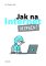 Jak na Internet – Bezpečně Jak na Internet – Bezpečně