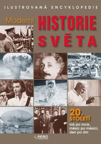 Moderní historie světa 20. století - Ilustrovaná encyklopedie 3. vydání ...