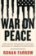 War on Peace : The End of Diplomacy and the Decline of American Influence