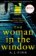 The Woman in the Window : The Top Ten Sunday Times Bestselling Debut Crime Thriller Everyone is Talking About!