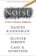 Noise: A Flaw in Human Judgment