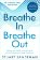 Breathe In, Breathe Out