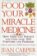 Food, Your Miracle Medicine : How Food Can Prevent and Cure over 100 Symptoms and Problems