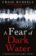 A Fear of Dark Water
