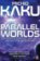 Parallel Worlds : The Science of Alternative Universes and Our Future in the Cosmos