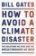 How to Avoid a Climate Disaster: The Solutions We Have and the Breakthroughs We Need Paperback – 23 Aug. 2022
