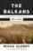 The Balkans : Nationalism, War, and the Great Powers, 1804-2011