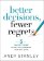 Better Decisions, Fewer Regrets
