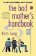 The Bad Mother´s Handbook