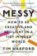 Messy : How to Be Creative and Resilient in a Tidy-Minded World