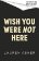 Wish You Were Not Here