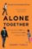 Alone Together : Why We Expect More from Technology and Less from Each Other (Third Edition)