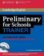 Preliminary for Schools Trainer: Practice Tests with Answ. and Audio CDs (3)