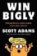 Win Bigly: Persuasion in a World Where Facts Don´t Matter