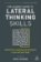 The Leader´s Guide to Lateral Thinking Skills : Unlock the Creativity and Innovation in Yo