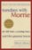 Tuesdays With Morrie : An old man, a young man, and life´s greatest lesson