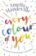 Every Colour of You : An emotional, page-turning love story with a difference