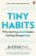Tiny Habits : Why Starting Small Makes Lasting Change Easy