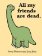 All My Friends Are Dead