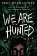 We Are Hunted