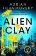 Alien Clay: A mind-bending journey into the unknown from this Hugo and Arthur C. Clarke Aw
