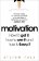 Motivation: How to get it, how to use it and how to keep it