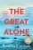 The Great Alone: A Story of Love, Heartbreak and Survival From the Worldwide Bestselling A