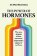 The Power of Hormones: The new science of how hormones shape every aspect of our lives